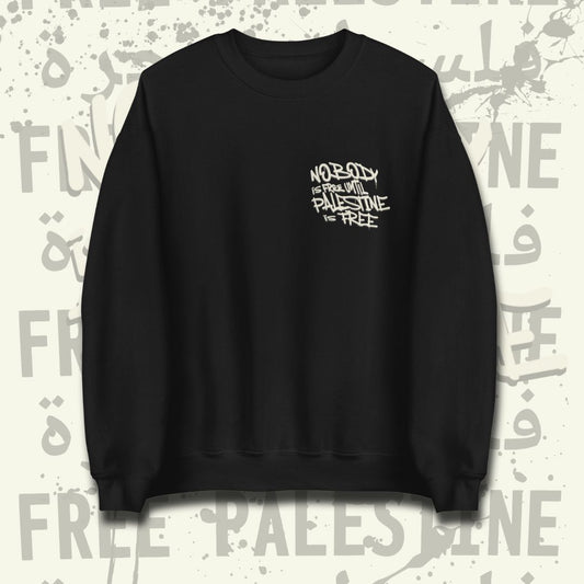 Sweatshirt - Nobody is free until Palestine is free by Netwalker13